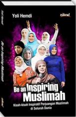Be an Inspiring Muslimah: Kisah-kisah Inspiratif Perjuangan Muslimah di Seluruh Dunia